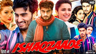 Ishaqzaade Full Movie | Arjun Kapoor | Parineeti Chopra | Gauahar Khan | Review & Facts