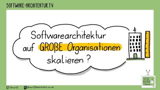 SoftwareArchitektur auf große Organisationen skalieren?