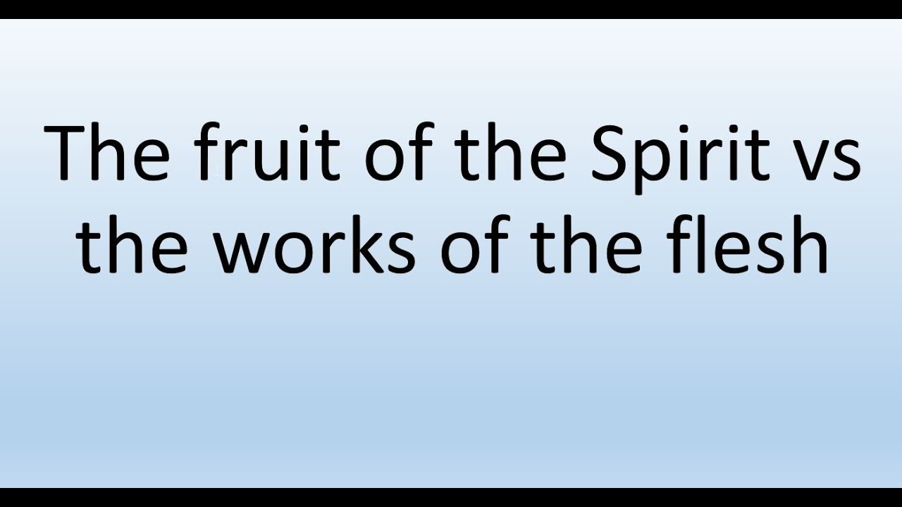 The fruit of the Spirit vs the works of the flesh - YouTube