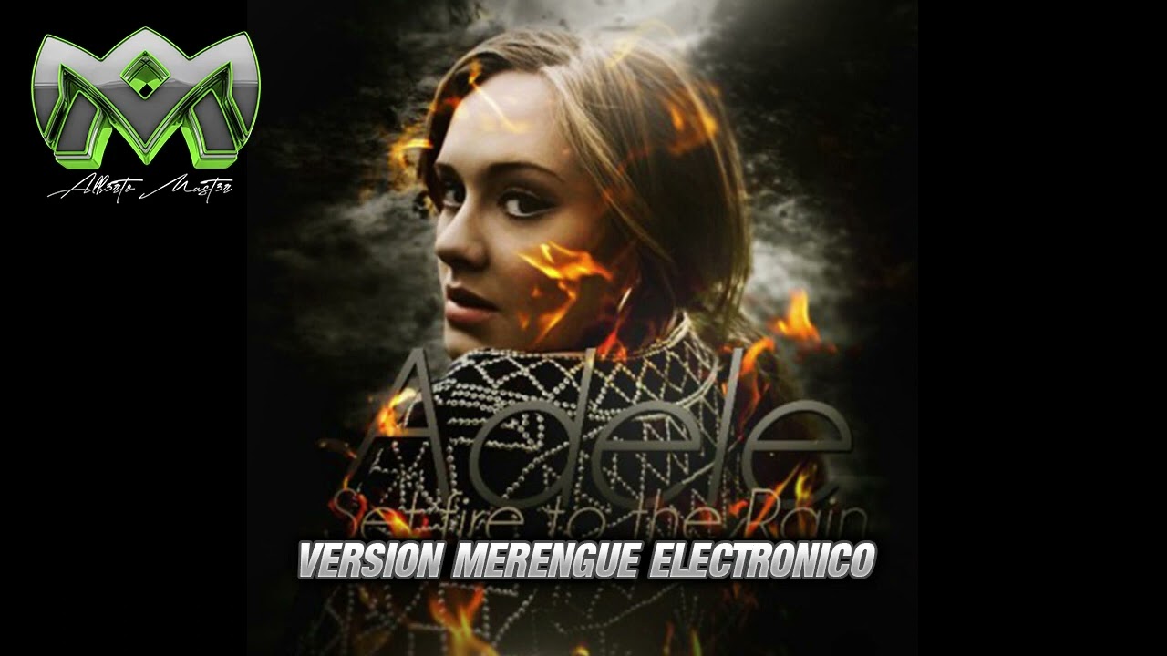 Adele - Set Fire To The Rain - Version Merengue Electronico - ALB3RTO MAST3R