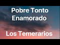 Los Temerarios - Pobre Tonto Enamorado - Letra