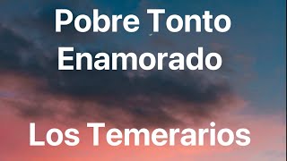 Watch Los Temerarios Pobre Tonto Enamorado video