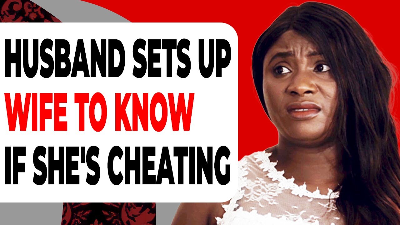 Husband Sets Up Wife To Know If Shes Cheating Youtube 