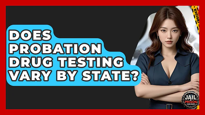 Does Probation Drug Testing Vary By State? - Jail & Prison Insider