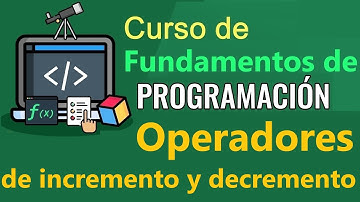 Fundamentos de Programación - OPERADORES DE INCREMENTO Y DECREMENTO - (video 17)