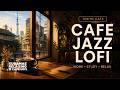 Cozy Cafe Jazz Lofi for Work & Study | Coffee Shop Background Music