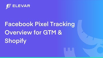 Facebook Pixel Tracking Overview for GTM and Shopify
