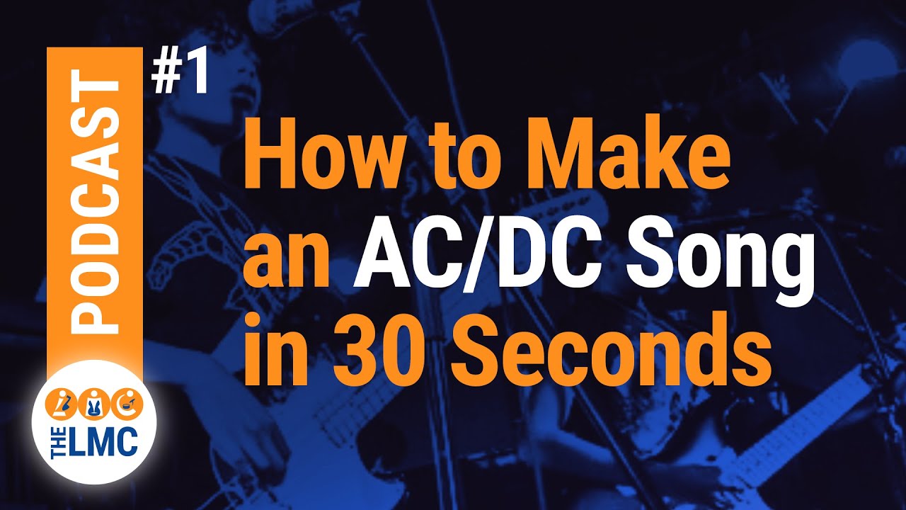 The LMC - PODCAST - Ep1 | How to Make an AC/DC Song in 30 Seconds - YouTube