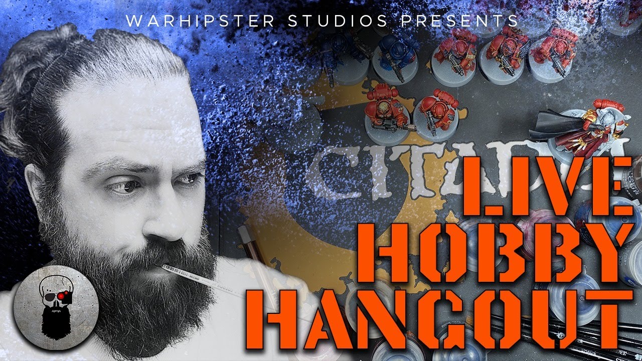 Warhipster's Live Hobby Hangout