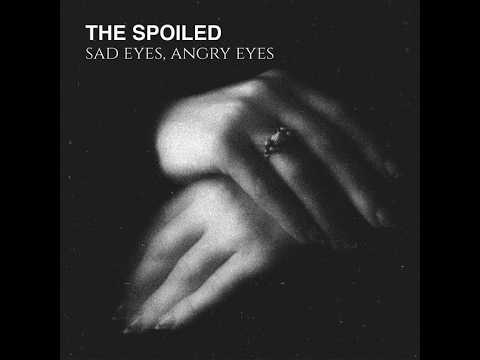 The Spoiled - Sad Eyes, Angry Eyes