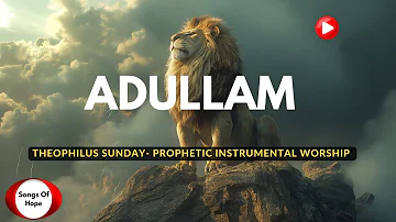 Aye Oh Aye Oh | ADULLAM | THEOPHILUS SUNDAY | ISTRUMENTAL WORSHIP