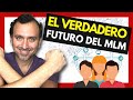 🆘 El VERDADERO FUTURO de las REDES de MERCADEO (¿Tu Upline querrá que lo SEPAS?) | NETWORK MARKETING