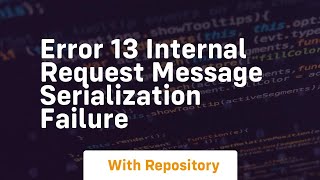 Error 13 INTERNAL Request message serialization failure