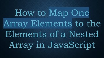 How to Map One Array Elements to the Elements of a Nested Array in JavaScript