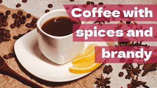 Mastering Coffee Like a Pro: Coffee with spices and brandy
