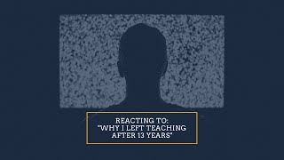 Reacting to "Why I Left Teaching after 13 Years"