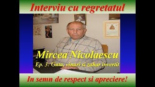 Mircea Nicolaescu Zahar Invertit, guta si vinul ep 3