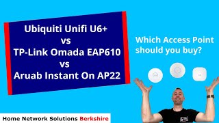 Ubiquiti Unifi U6+ vs TPLink Omada EAP610 vs Aruba Instant On  Which Access Point should you buy?