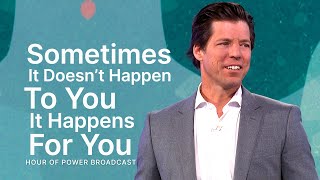 Sometimes, It Doesn’t Happen to You; It Happens for You  Hour of Power with Bobby Schuller