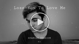 Ele - lose you to love me (spanish version) | selena gomez