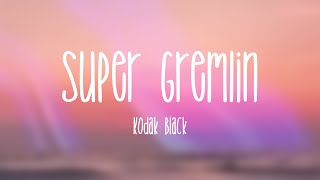 Super Gremlin - Kodak Black [Lyric Video] ?