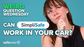 Can SimpliSafe work in your car? | Weird Question Wednesday