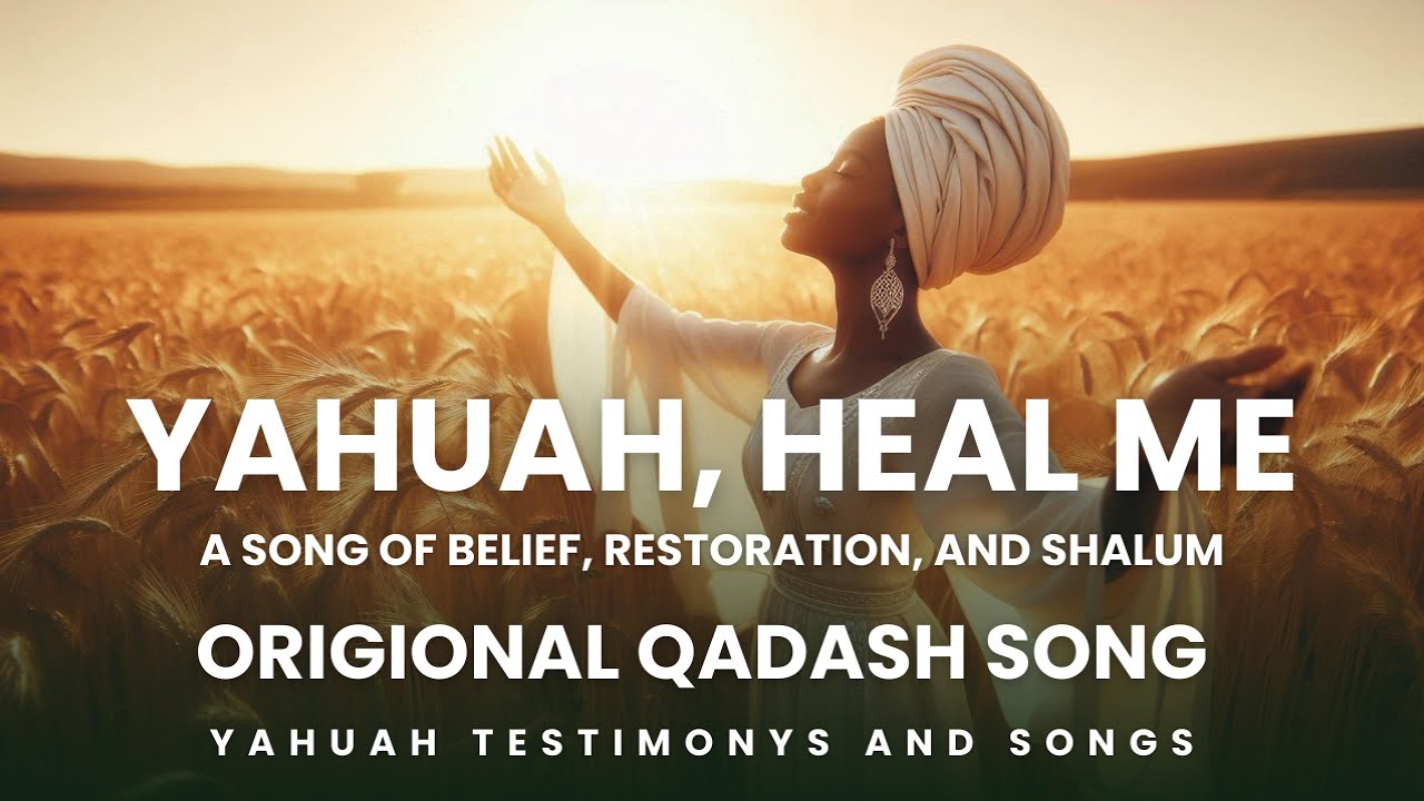 Yahuah, Heal Me – A Song of Belief, Restoration, and Shalum"Origional Qadash Song Yahuah, Heal Me – A Song of Belief, Restoration, and Shalum"Origional Qadash Song