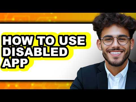 How to Use Disabled App - Easy Guide