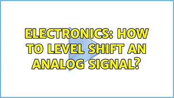 Electronics: How to level shift an analog signal? (3 Solutions!!)