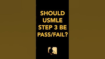 Should USMLE Step 3 be Pass/Fail?