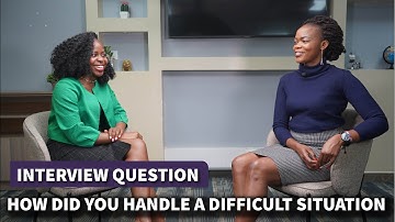 How Did You Handle a Difficult Situation ||  Interview Question