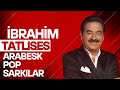 İbrahim Tatlıses Arabesk Pop Şarkıları Remix