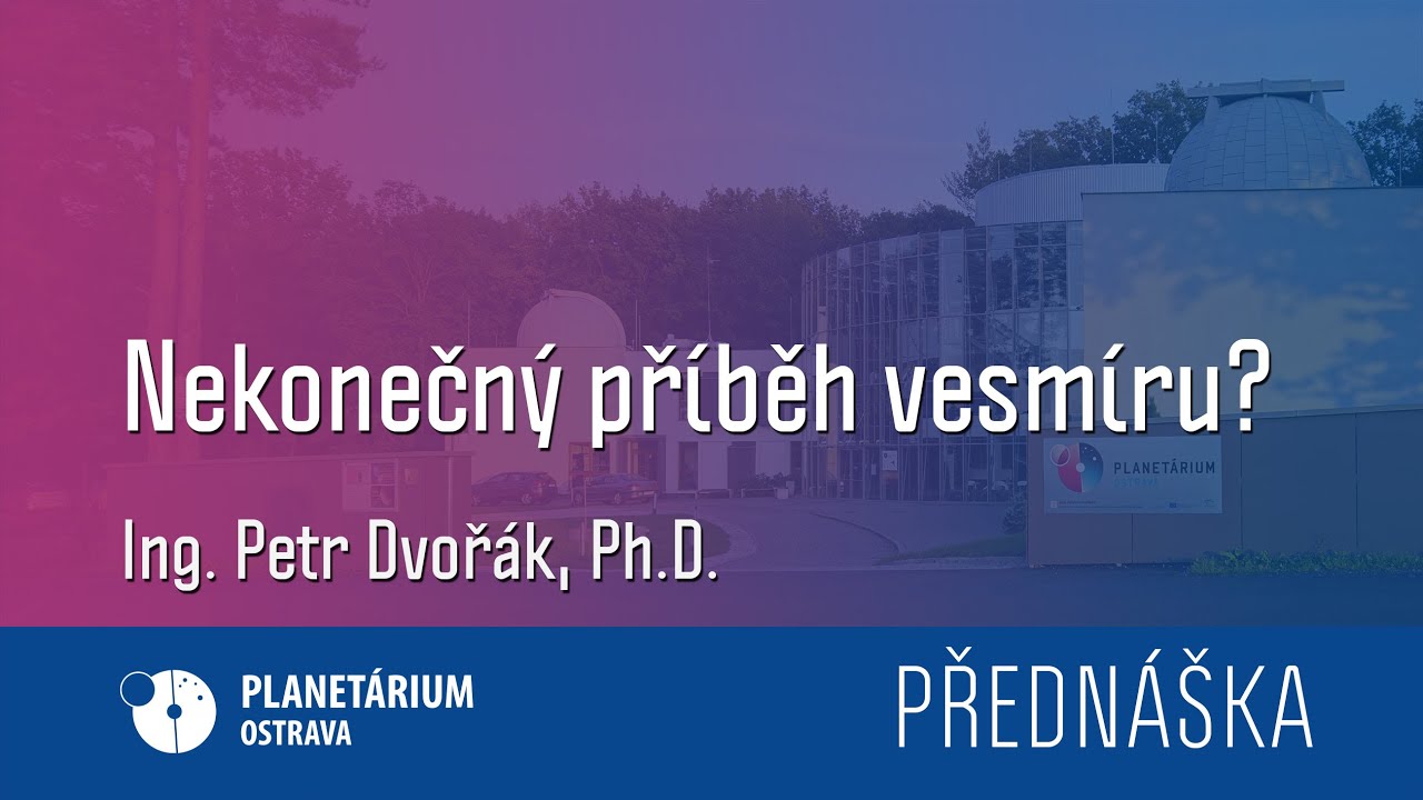 Petr Dvořák: Nekonečný příběh vesmíru?