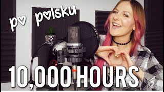 10,000 HOURS (10,000 godzin) - Justin Bieber PO POLSKU | POLISH VERSION by Kasia Staszewska