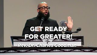 Get Ready for Greater! - Rev. Dr. Charles Goodman