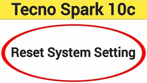 How to reset system setting, Tecno Spark 10c me system setting reset kaise karen