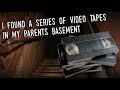 "I Found A Series of Video Tapes In My Parents Basement" [NoSleep] * COMPLETE SERIES*