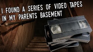 "I Found A Series of Video Tapes In My Parents Basement" [NoSleep] * COMPLETE SERIES* Profile