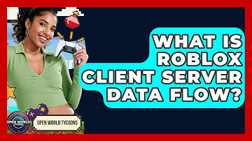 What Is Roblox Client Server Data Flow? - Open World Tycoons