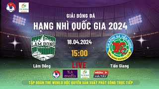 🔴 Trực tiếp: Lâm Đồng - Tiền Giang | 15h00 - 18/04 | Hạng nhì Quốc gia 2024