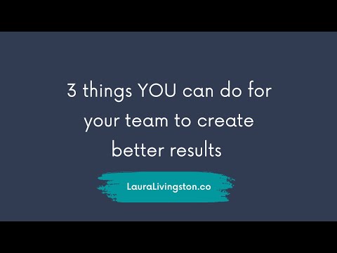 Three things YOU can do for your team to create better results