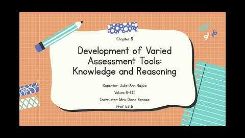 Development of Varied Assessment Tools: Knowledge and Reasoning