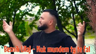 Besnik Lilaj - Nuk mundem ty te fal