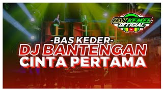 DJ BANTENGAN CINTA PERTAMA TERBARU PALINH DI CARI BASS KEDER