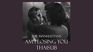 The Manhattans - Am I Losing You | Thaisub