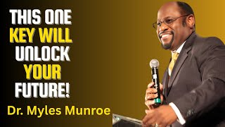 This ONE Key Will Unlock Your Future – Dr. Myles Munroe  🔑