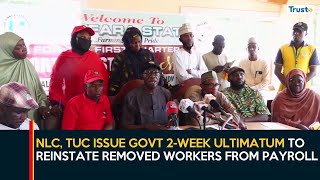 NLC, TUC Issue Govt 2-Week Ultimatum To Reinstate Removed Workers from Payroll Update