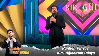 Punhan Piriyev - Kimi agladirsan dunya