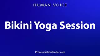 How To Pronounce Bikini Yoga Session