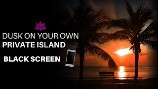 Dusk On Your Own Private Deserted Island 🏝️| Sleep, Study or Meditation | BLACK SCREEN | 8 Hours